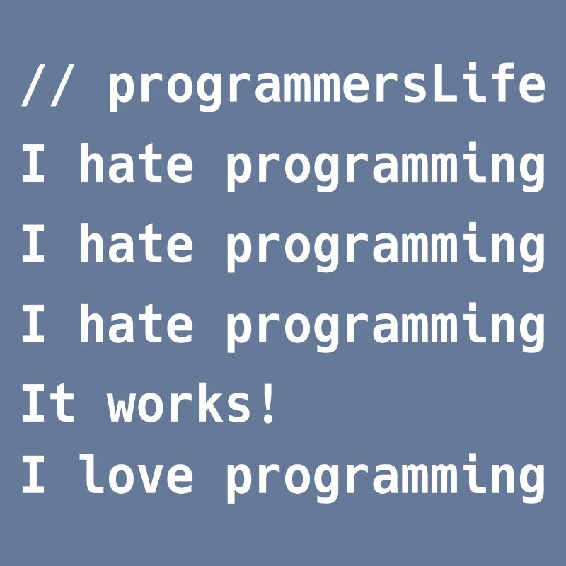 I Hate Programming It Works I Love Programming
