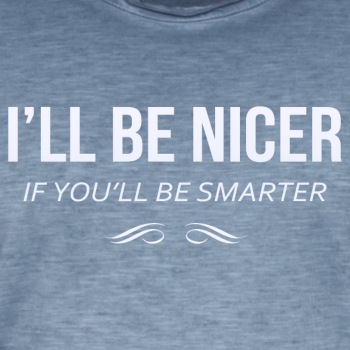 I'll be nicer if you'll be smarter - Vintage T-shirt for men