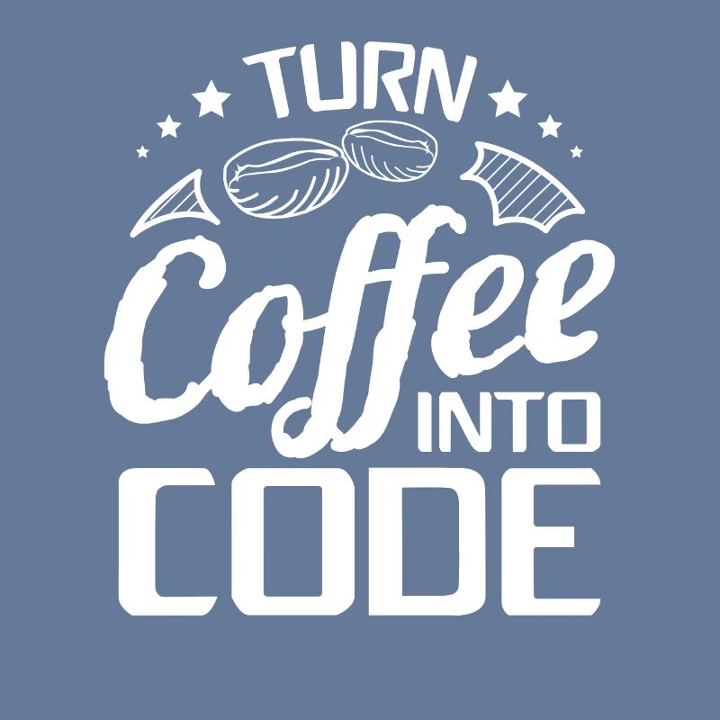 I Turn Coffee Into Code - Programmer Software