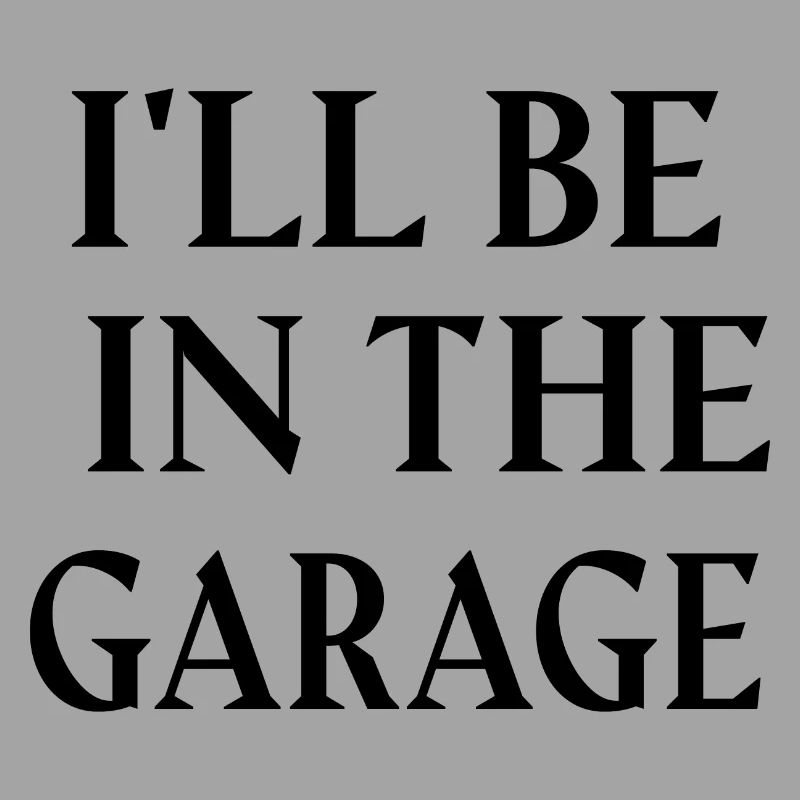 ICH WERDE IN DER GARAGE SEIN.