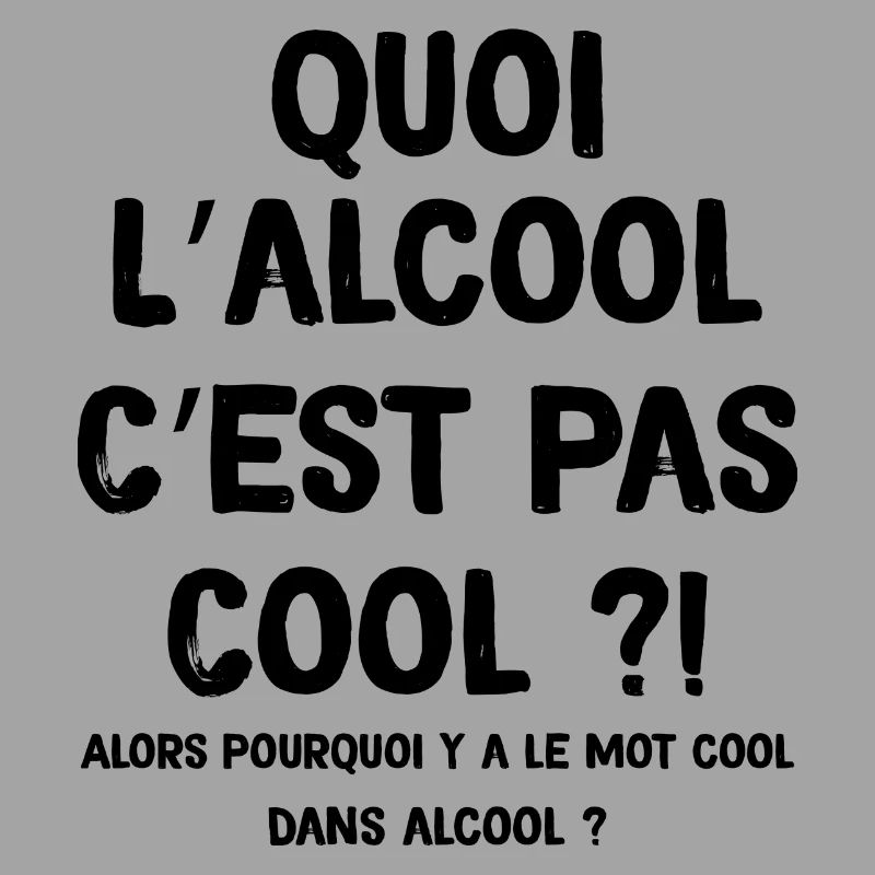 L'Alcool C'est Pas Cool Mais C'est Cool Quand Même