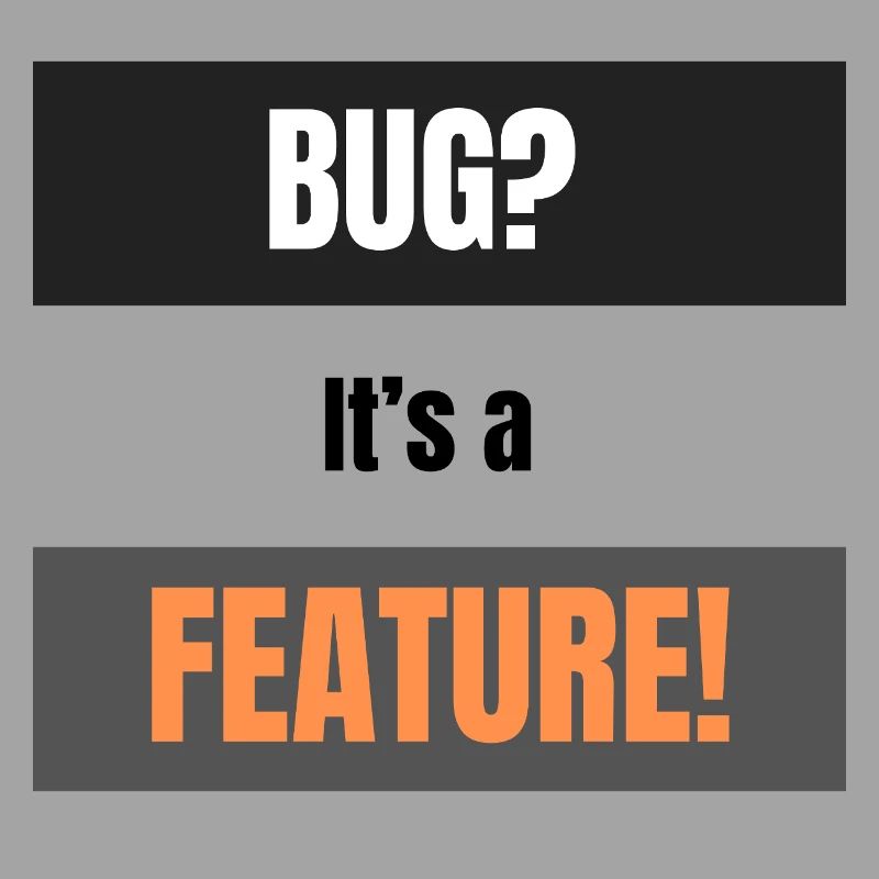 Bug? It’s a Feature!