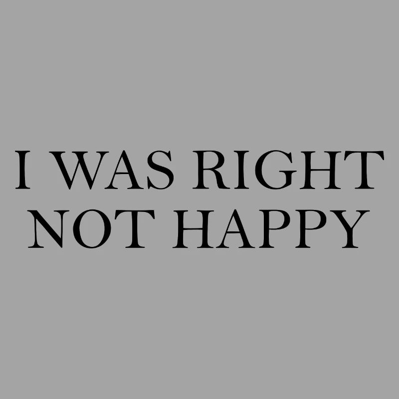 J’avais raison, je n’étais pas content