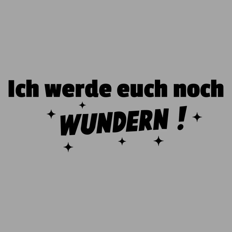 Ich werde Euch noch wundern