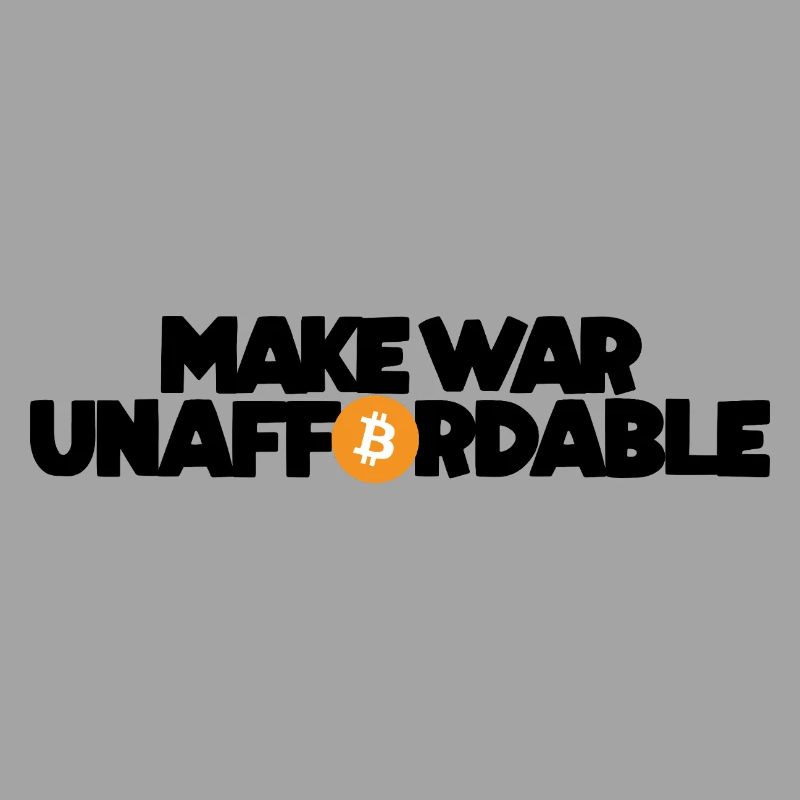 Bitcoin - Make war unaffordable