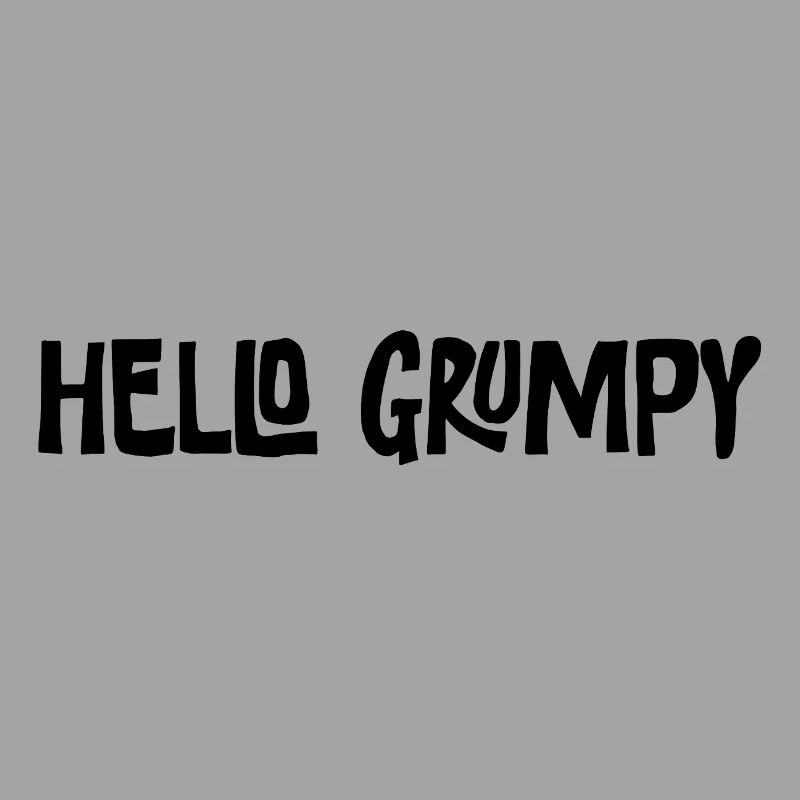 Hello Grumpy Funny Minimal Saying