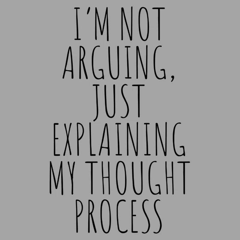 Je ne discute pas simplement en expliquant mon processus de pensée