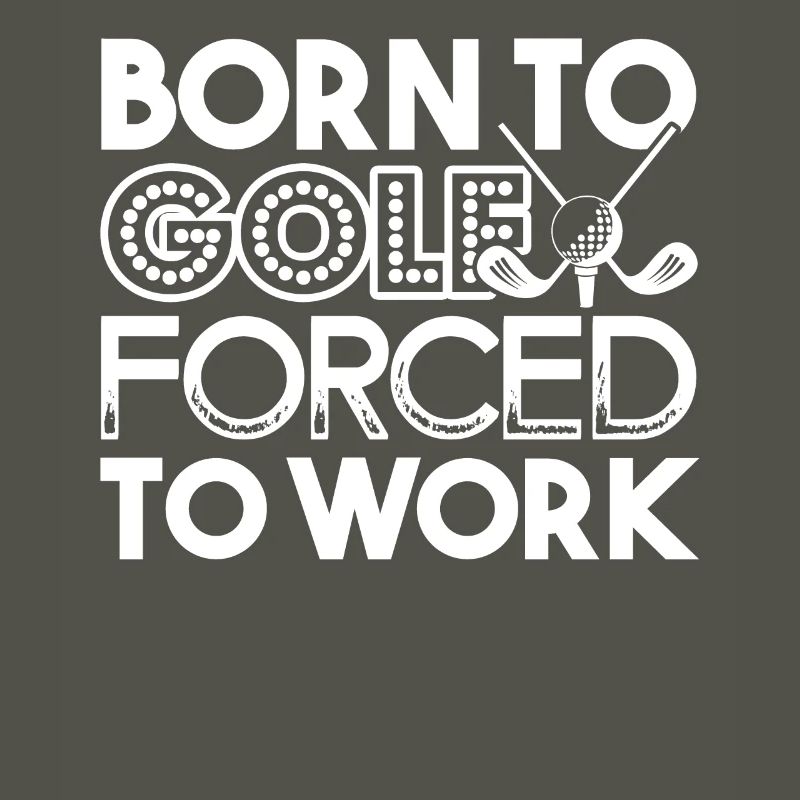 Golf Born To Golf Forced To Work