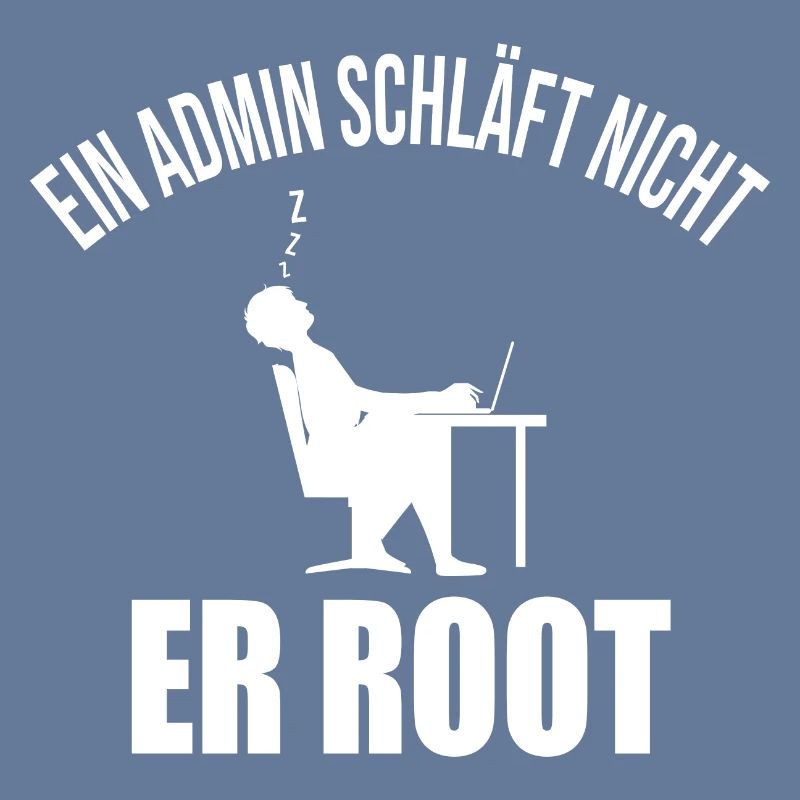 Ein Admin schläft nicht er root Informatiker Coder