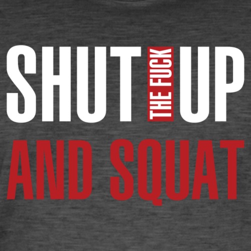 Shut the fuck up and squat