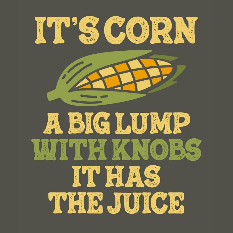 It's Corn A Big Lump With Knobs It Has The Juice