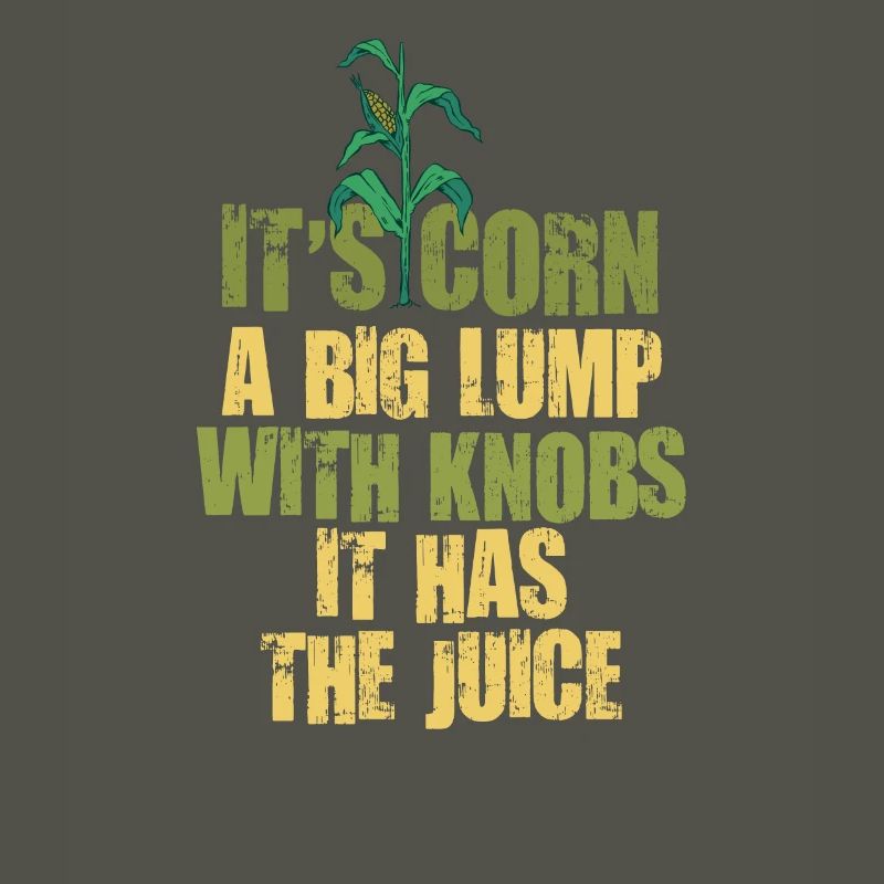 It's Corn A Big Lump With Knobs It Has The Juice