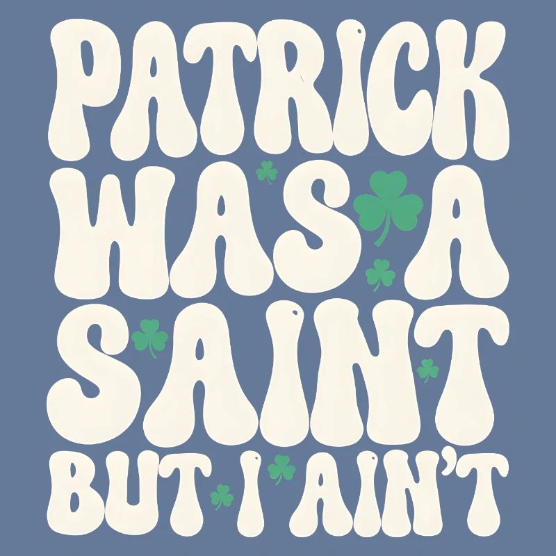 Patrick war ein Heiliger, aber ich bin nicht St. Patrick's Day