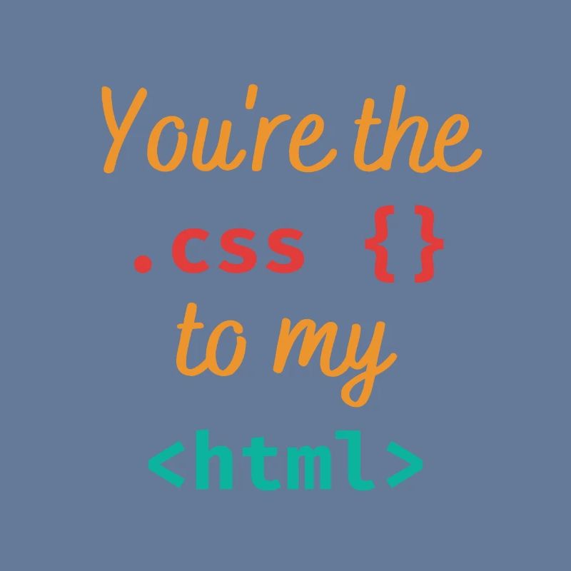 Vous êtes le css à mon html