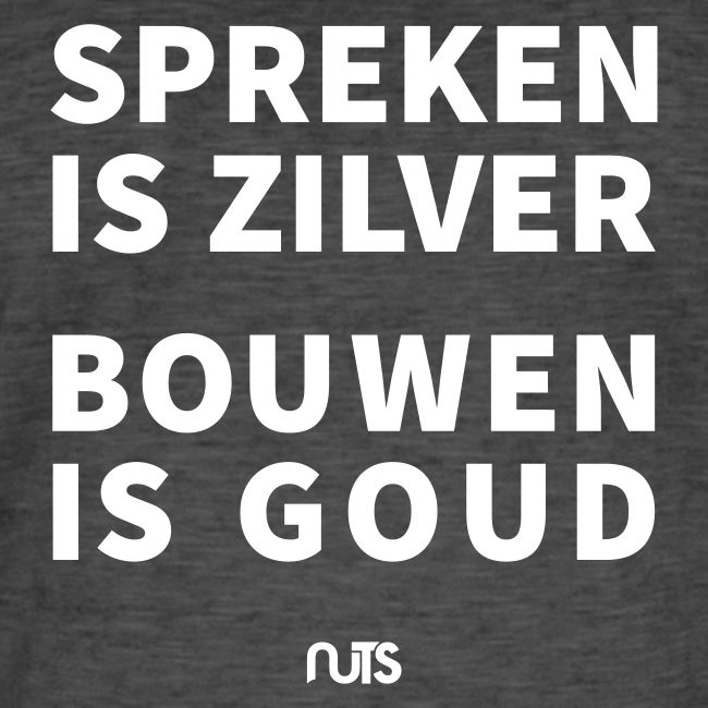 Spreken is zilver, Bouwen is goud