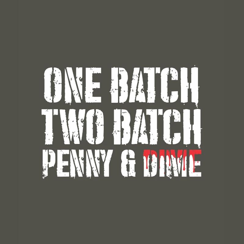 One Batch Two Batch Penny And Dime Spruch