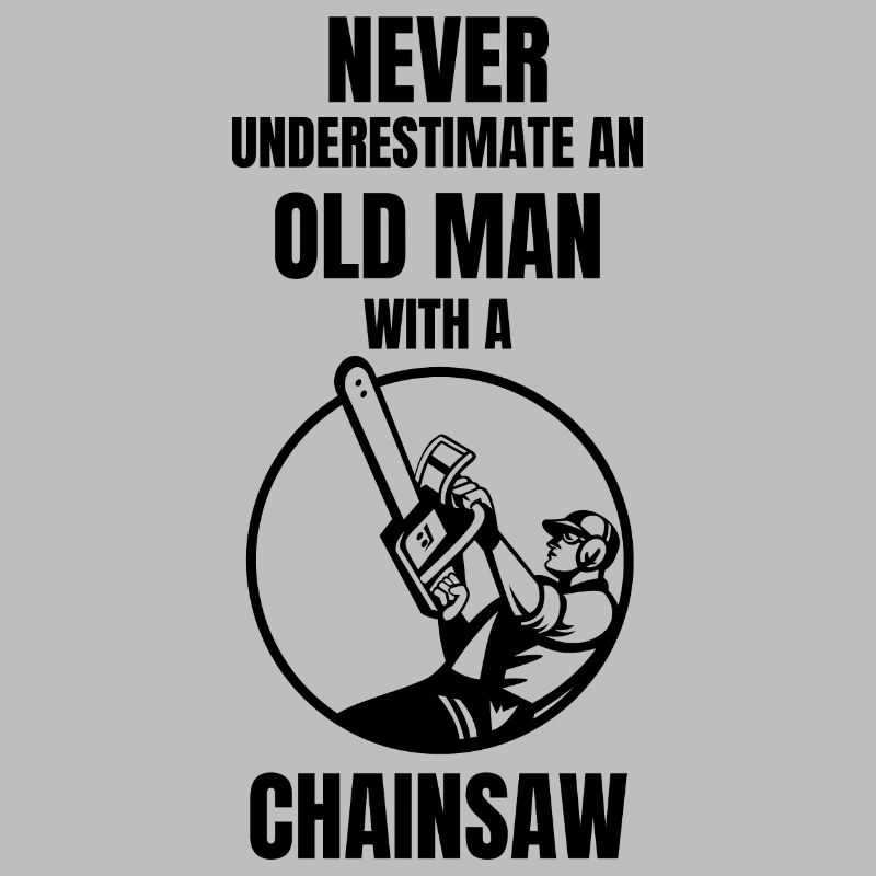 Never Understimate An Old Man With A Chainsaw