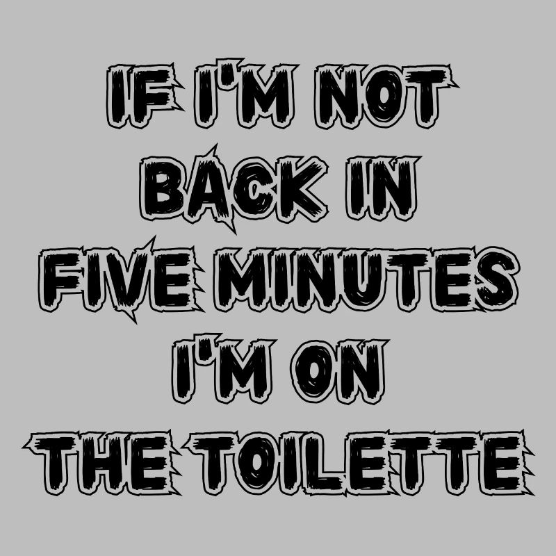 If I don't get back in five minutes. Saying