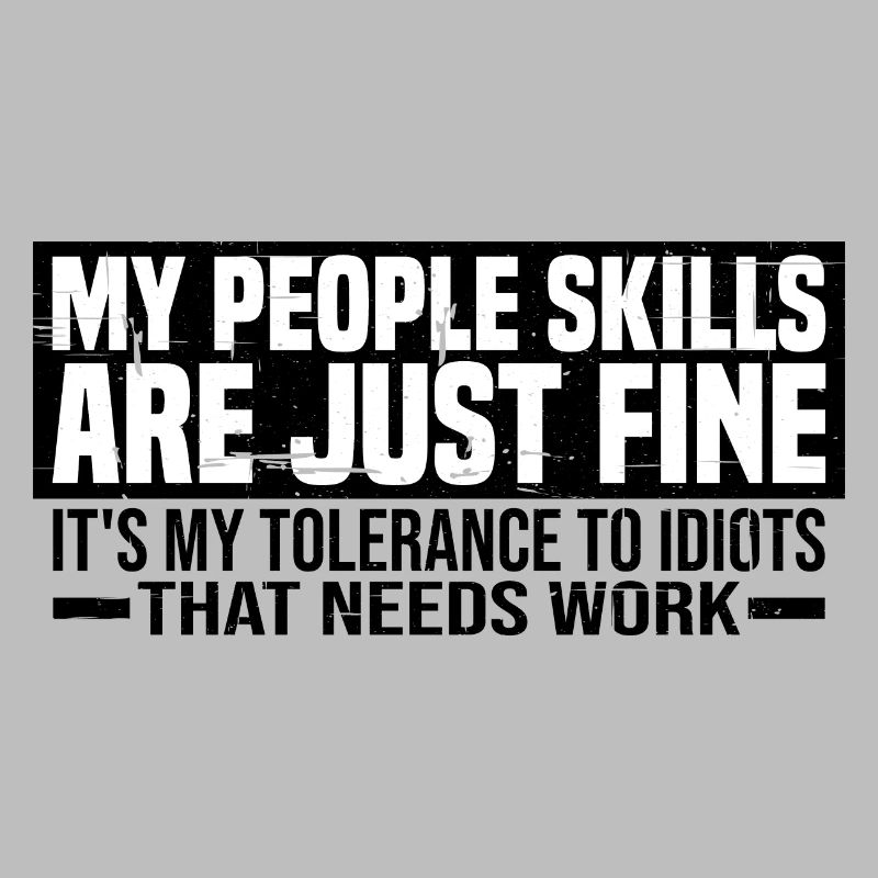 It's My Tolerance To Idiots That Needs Work 4