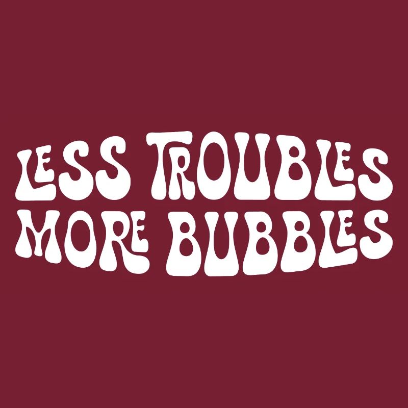 Less Troubles More Bubbles 15