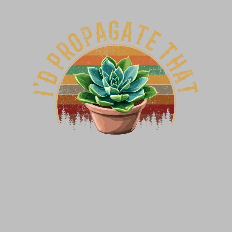 I'd Propagate That, plants Succulents