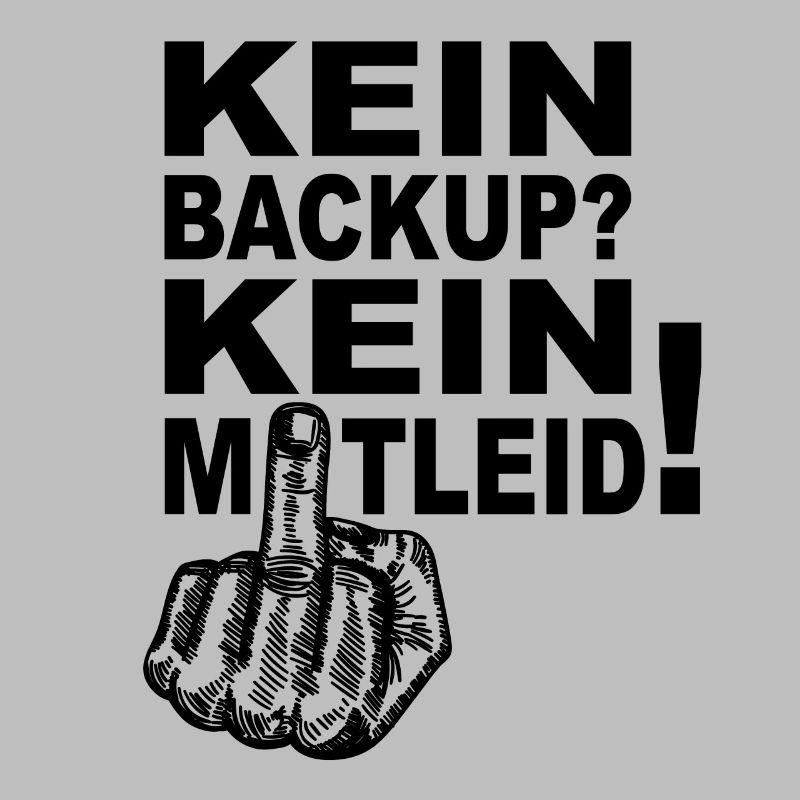 Programmierer Admin - Kein Backup Kein Mitleid