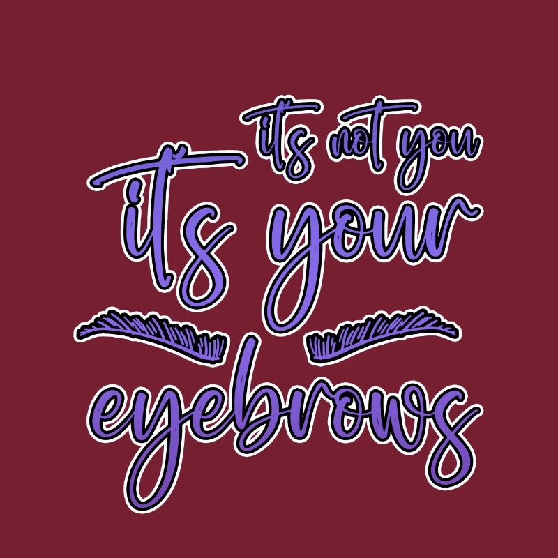 It's Not You It's Your Eyebrows 2