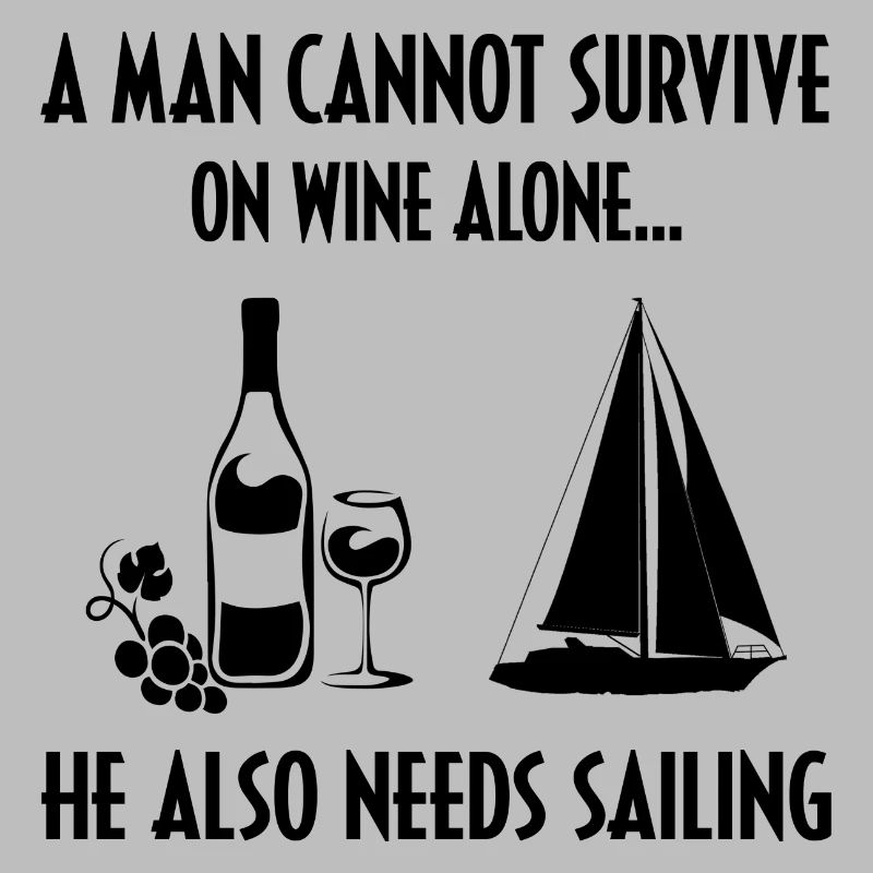 A Man Cannot Survive On Wine Alone He Also Needs S