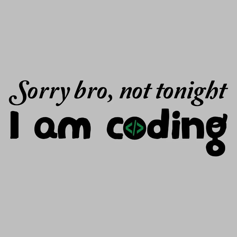 Sorry Bro Not Tonight I'm Coding Programmer Develo