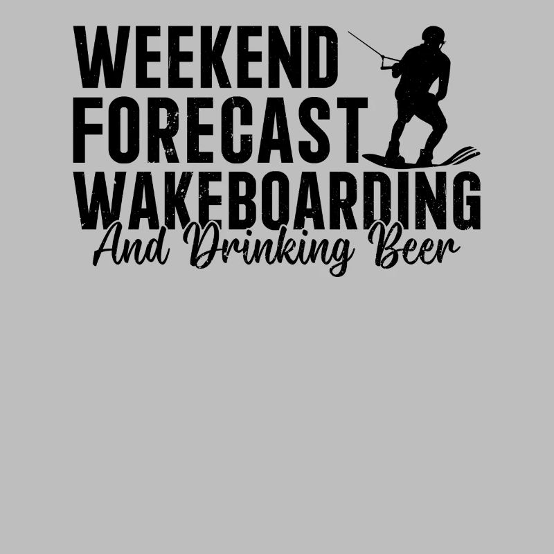 Weekend forecast Wakeboarding and drinking beer