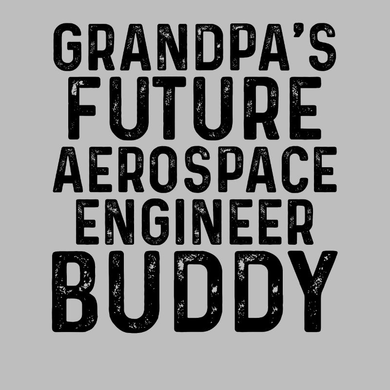 Grandpa's Future Aerospace Engineer Buddy