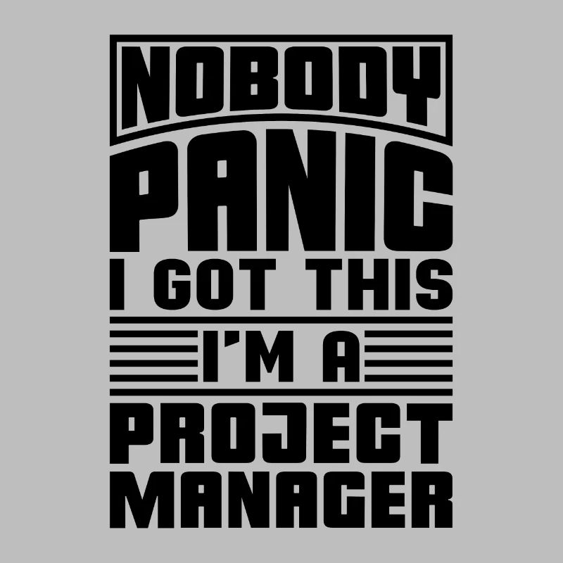 Nobody Panic I Got Team Manager Project Managers
