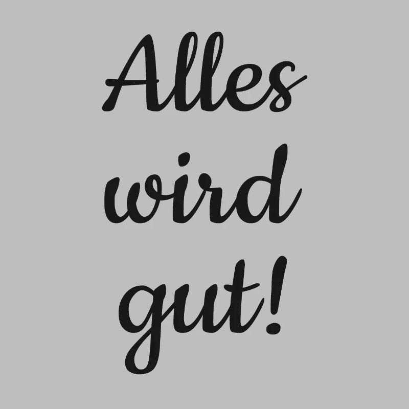 Alles wird gut!