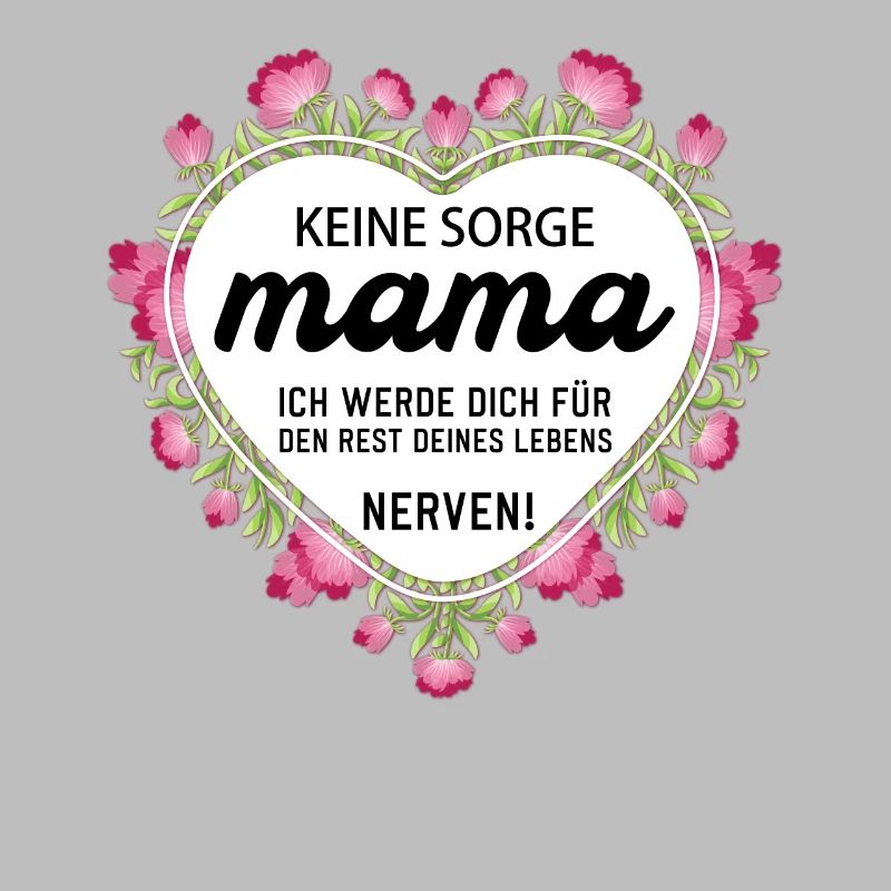 Keine sorge Mutter lustige Mutter Sprüche