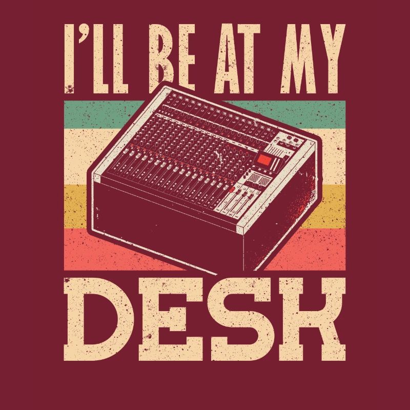 Ill be at My Desk Tontechniker