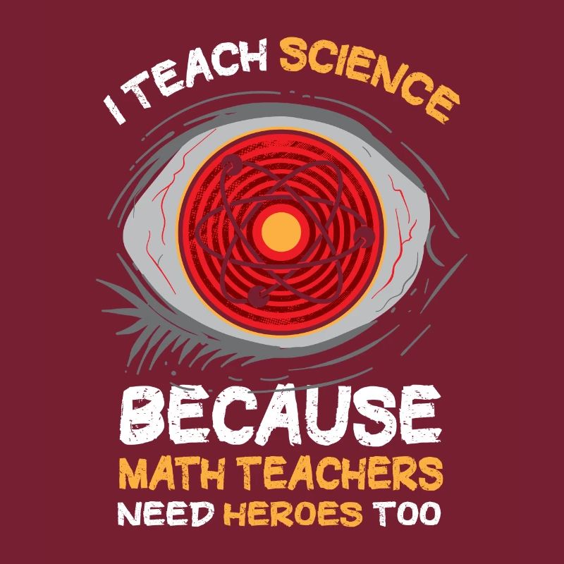 I Teach Science Because Math Teachers Needs