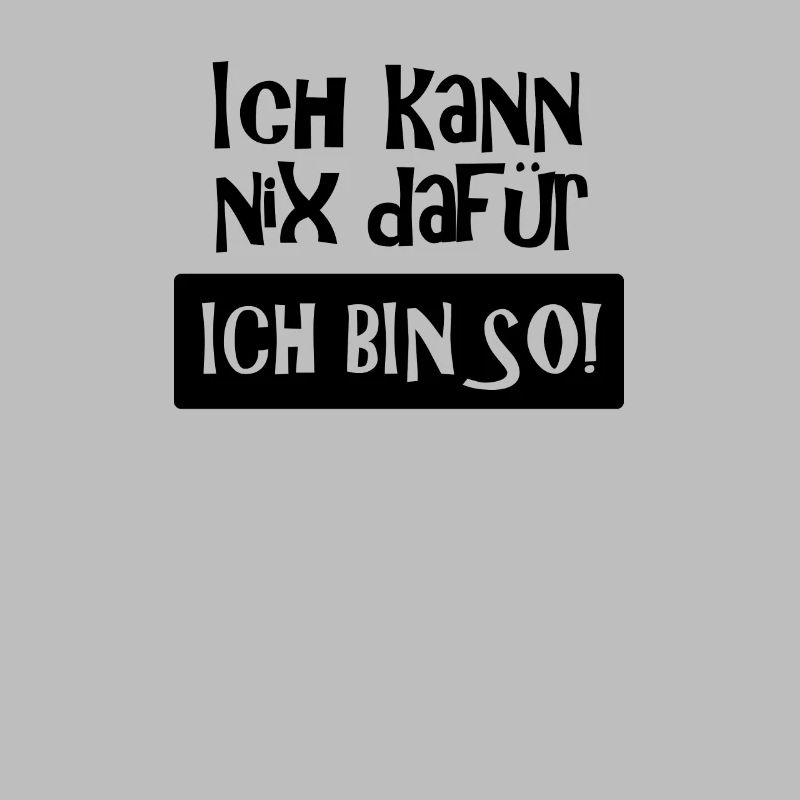 Ich kann nix dafür - Ich bin so! Spruch, (schwarz)