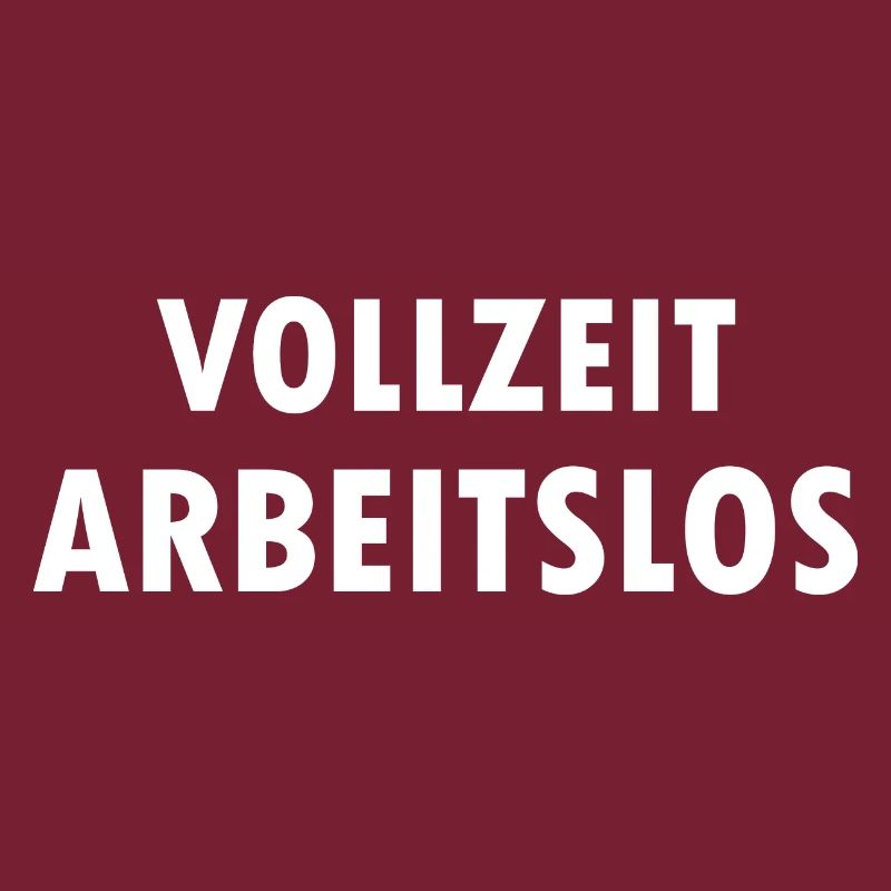 Ich bin Vollzeit Arbeitslos Arbeitslosen Sprüche
