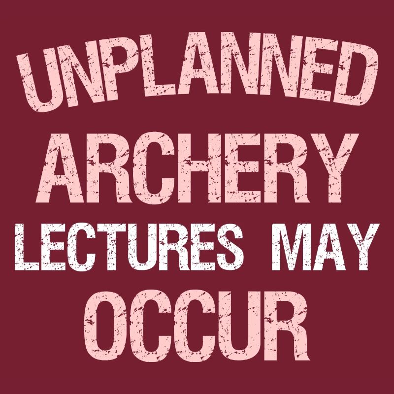 UNPLANNED ARCHERY LECTURES MAY OCCUR