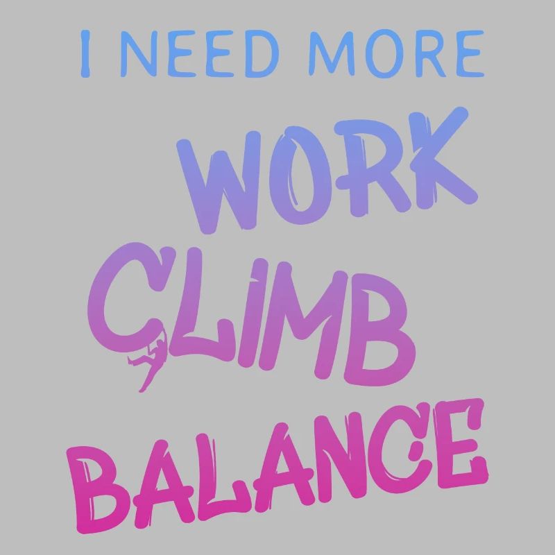 i need more work climb, klettern, spruch