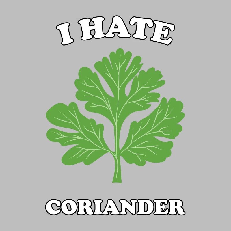 I Hate Coriander - I hate coriander