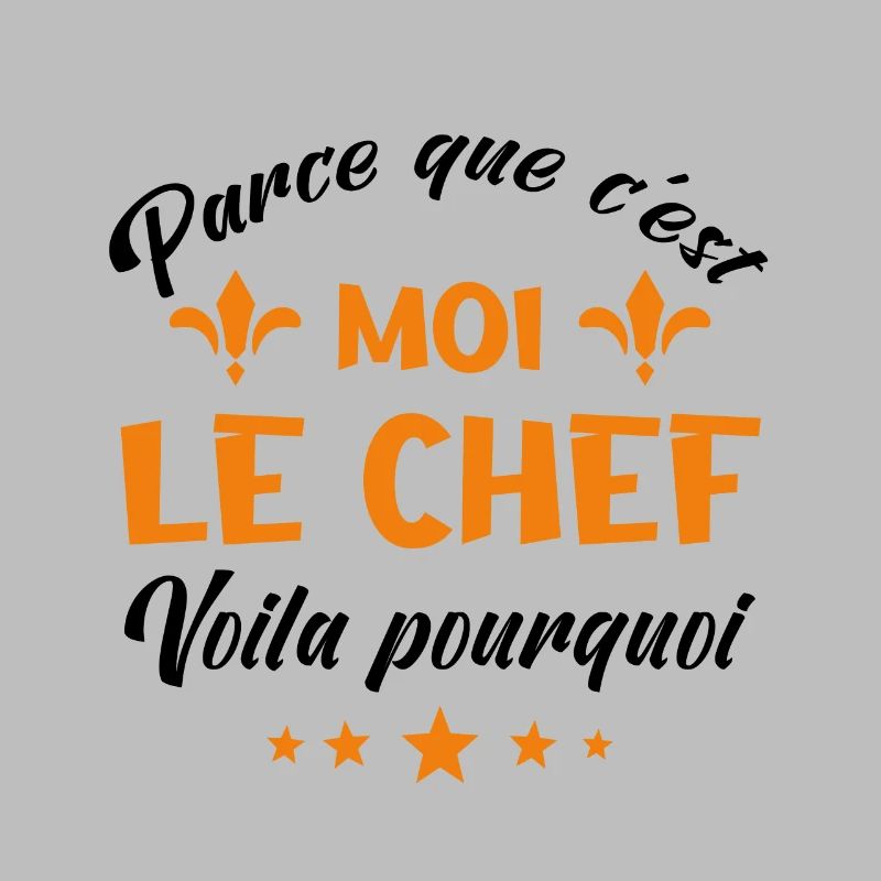 parce que c'est moi le chef