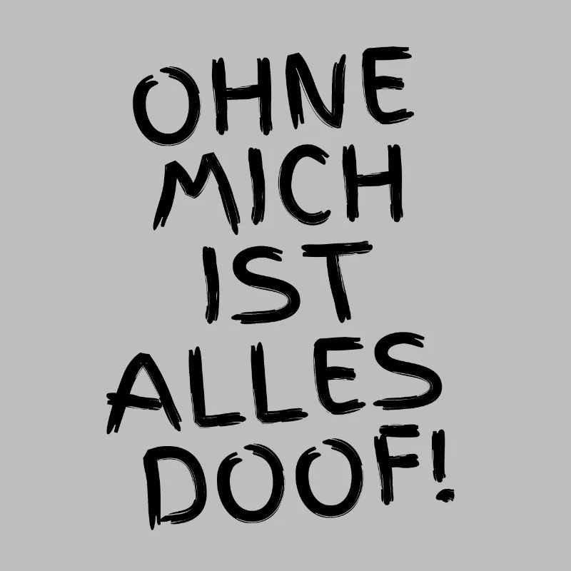 Ohne mich ist alles Doof - Hunde oder Menschen