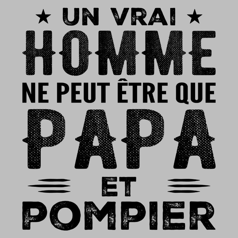 A Real Man Is Just a Dad and a Fireman