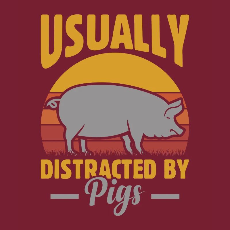 Usually distracted by pigs