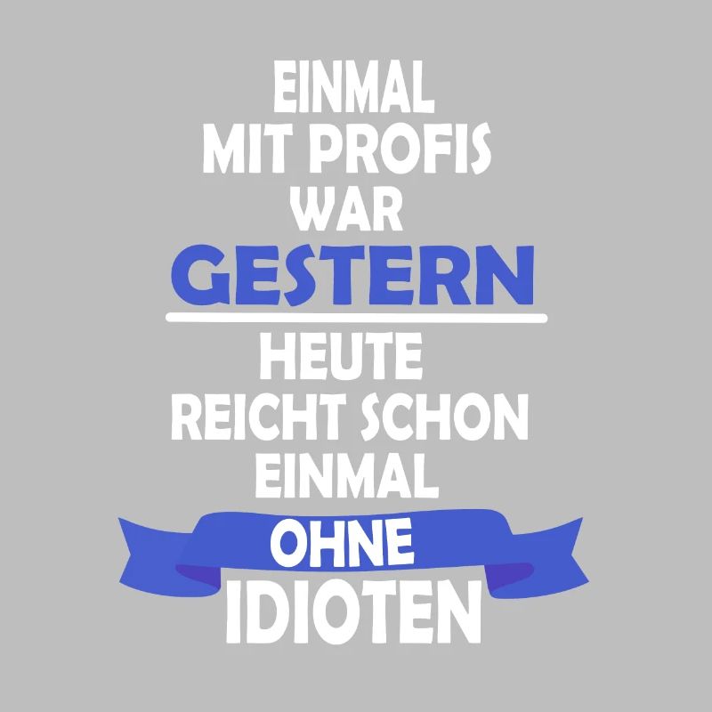 Einmal mit Profis was gestern Shirt