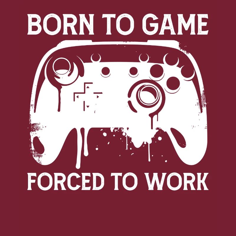 Born To Game Forced To Work