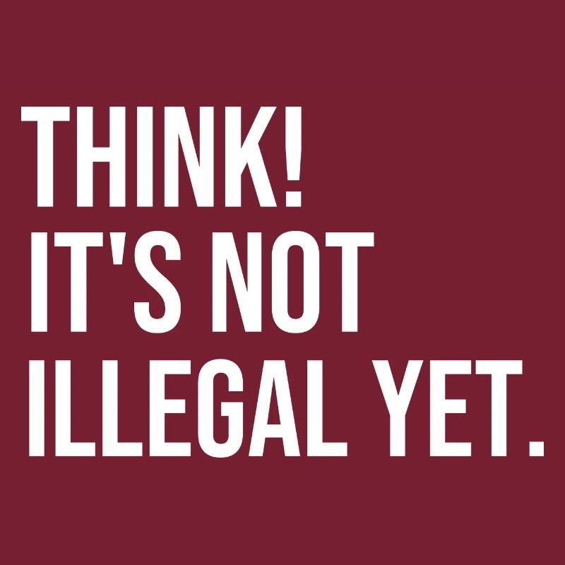 Think! It's not illegal yet.
