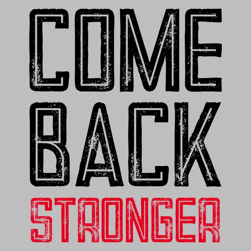 COME BACK STRONGER - COMEBACK - RETURN