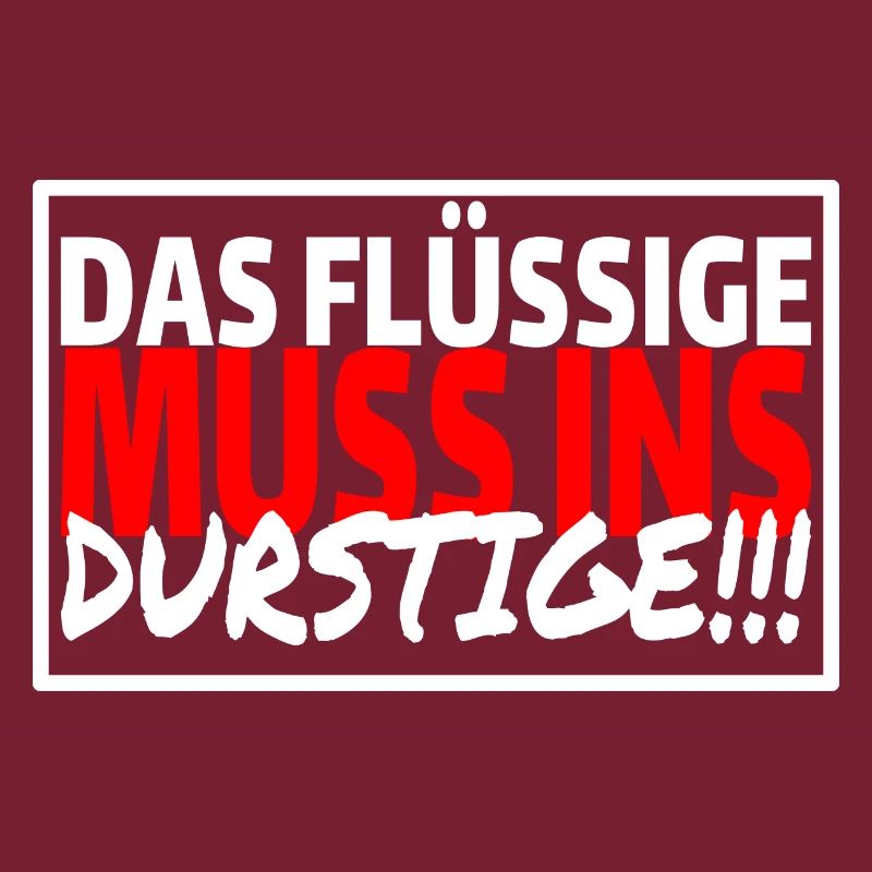DAS FLÜSSIGE MUSS INS DURSTIGE - Sprüche Party
